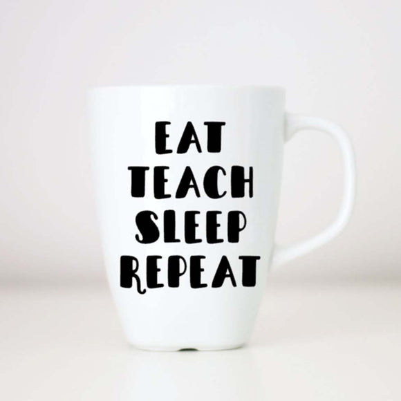 Eat Teach Sleep Repeat Coffee Mug
