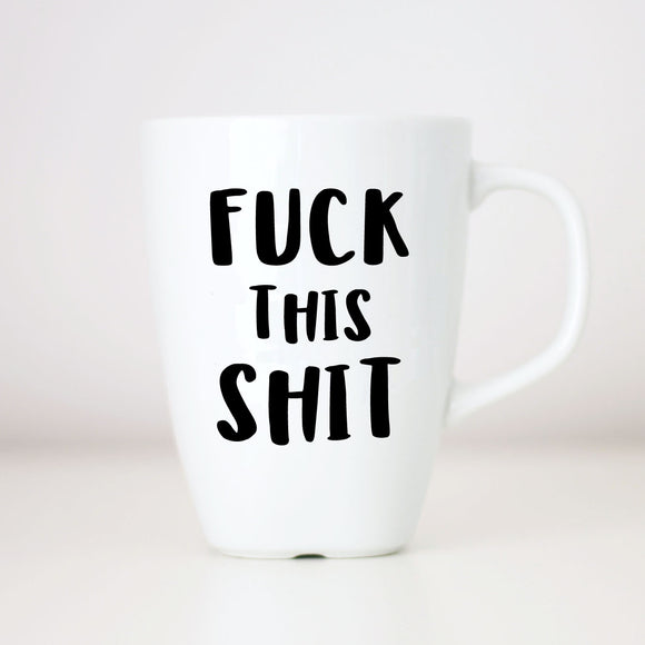 ADULTS ONLY Fuck This Shit Coffee Mug