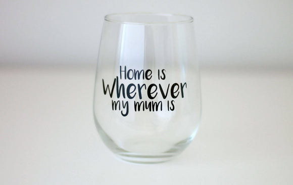 Mum Wine Glass, Mothers Day Stemless wine, Mothers Day gift, Home is Wherever my Mum is, Mothers Day 2017, MD Gift, gift for her, Mummy gift