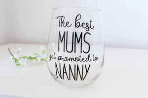The best Mums get promoted, Mothers Day gift,  Mothers Day Wine Glass, Grandmother gift, Gift for grandparent, gift for mum, present for her
