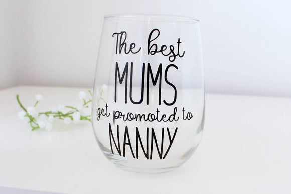 The best Mums get promoted, Mothers Day gift,  Mothers Day Wine Glass, Grandmother gift, Gift for grandparent, gift for mum, present for her